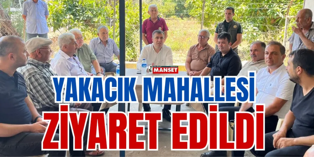 YAKACIK MAHALLESİ ZİYARET EDİLDİ