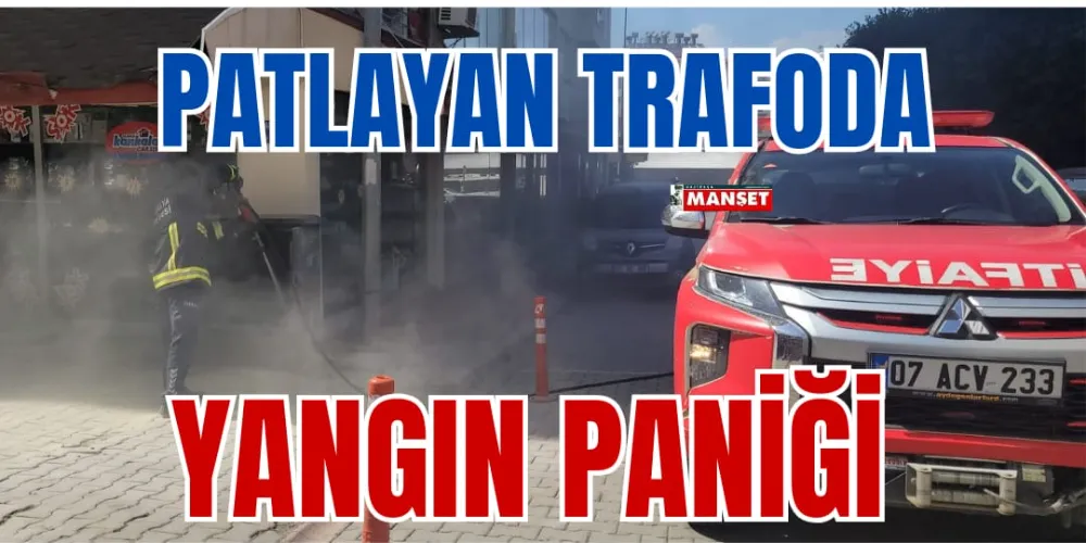 PATLAYAN TRAFODA YANGIN PANİĞİ