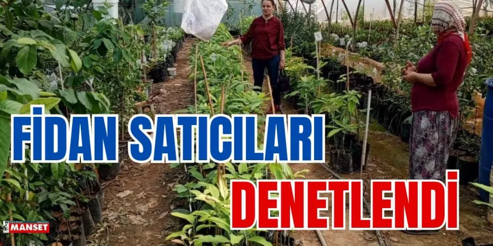 FİDAN SATICILARI DENETLENDİ