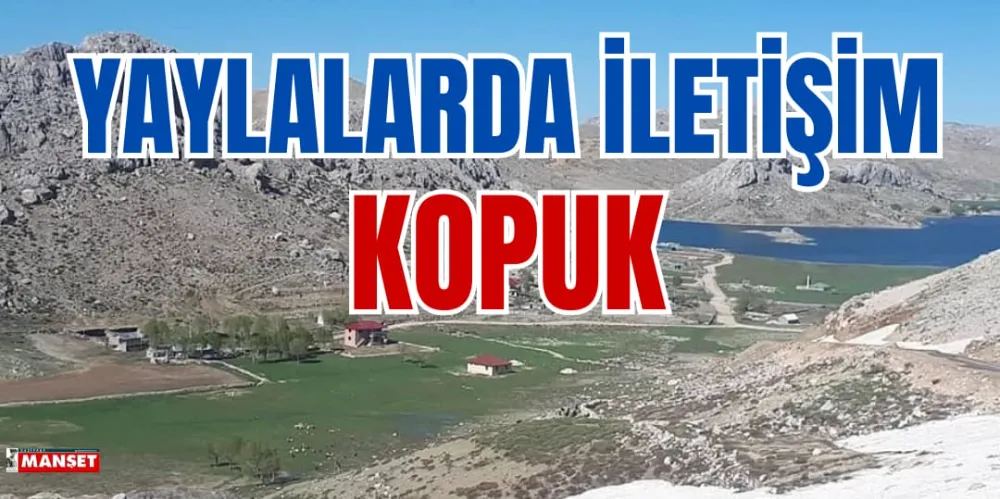 YAYLALARDA İLETİŞİM KOPUK