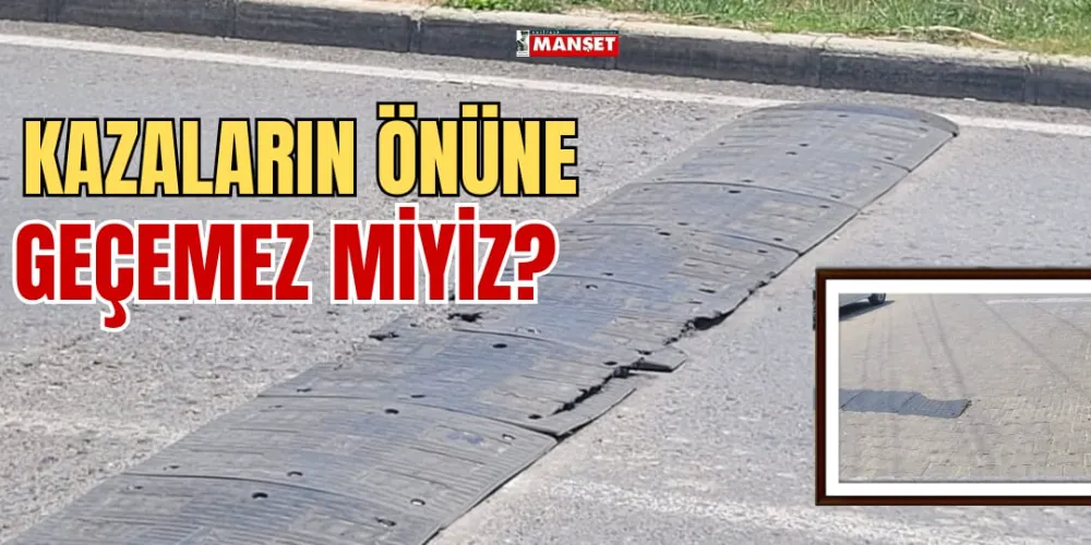 KAZALARIN ÖNÜNE GEÇEMEZ MİYİZ?