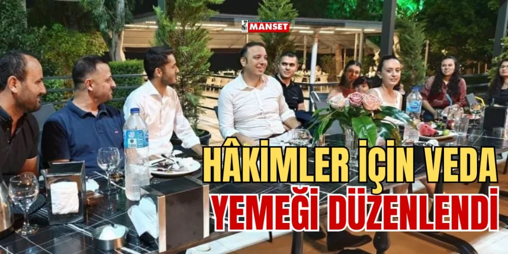 HAKİMLER İÇİN VEDA YEMEĞİ DÜZENLENDİ