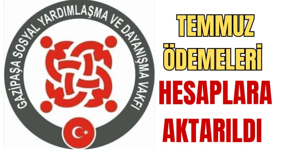 TEMMUZ ÖDEMELERİ HESAPLARA AKTARILDI 