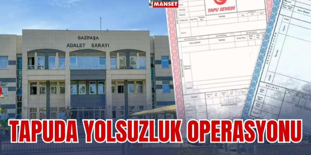 TAPUDA YOLSUZLUK OPERASYONU