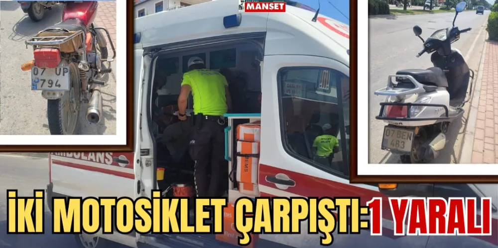 İKİ MOTOSİKLET ÇARPIŞTI: 1 YARALI