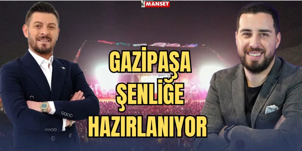 GAZİPAŞA ŞENLİĞE HAZIRLANIYOR