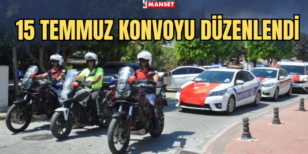 15 TEMMUZ KONVOYU DÜZENLENDİ