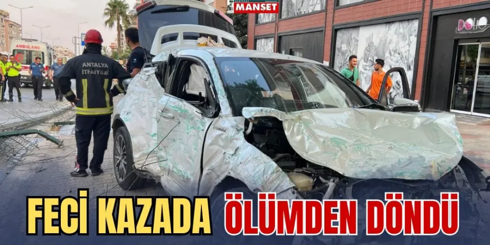 FECİ KAZADA ÖLÜMDEN DÖNDÜ