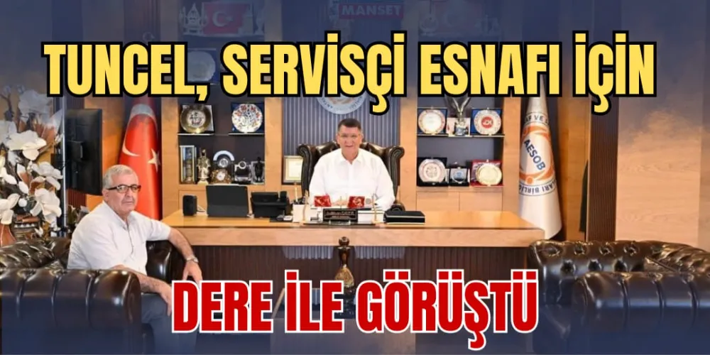 TUNCEL, SERVİSÇİ ESNAFI İÇİN DERE İLE GÖRÜŞTÜ 