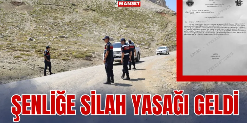 ŞENLİĞE SİLAH YASAĞI GELDİ