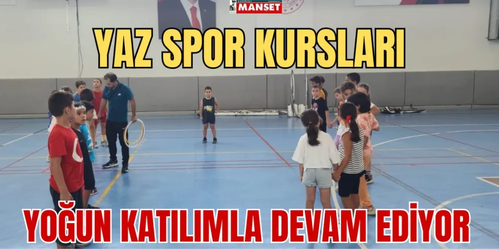 YAZ SPOR KURSLARI YOĞUN KATILIMLA DEVAM EDİYOR 