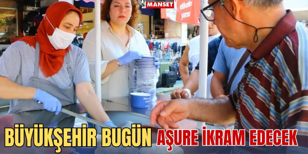 BÜYÜKŞEHİR BUGÜN AŞURE İKRAM EDECEK