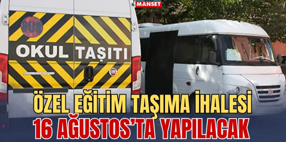 ÖZEL EĞİTİM TAŞIMA İHALESİ 16 AĞUSTOS