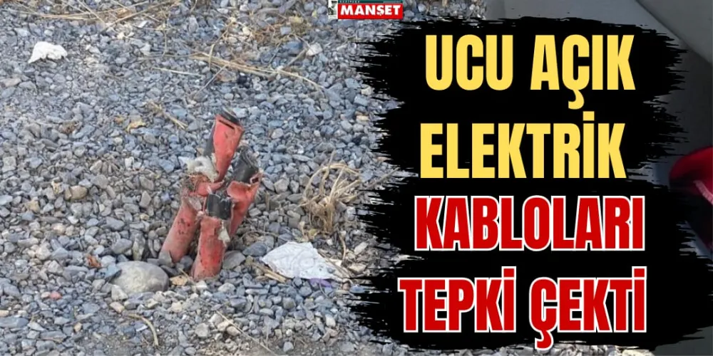 UCU AÇIK ELEKTRİK KABLOLARI TEPKİ ÇEKTİ 