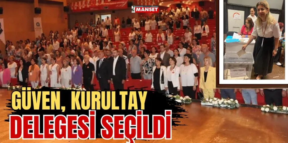 GÜVEN, KURULTAY DELEGESİ SEÇİLDİ