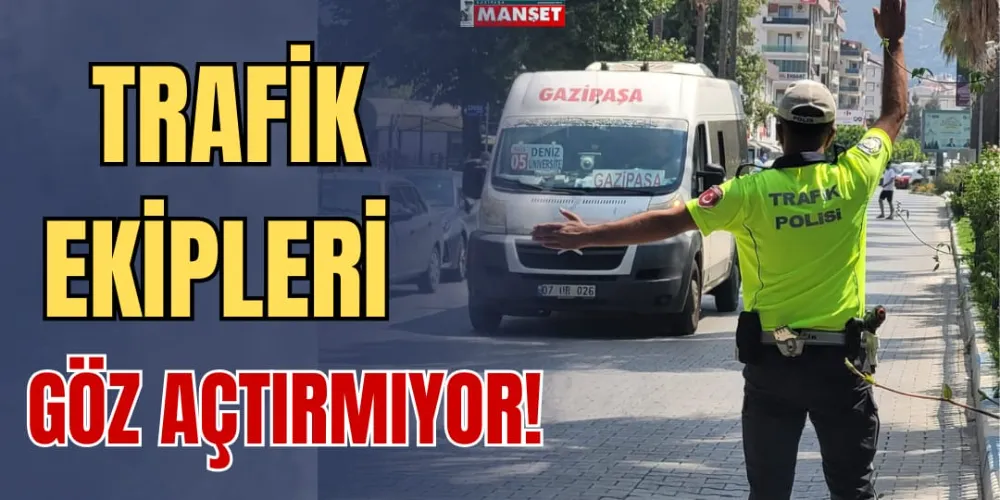 TRAFİK EKİPLERİ GÖZ AÇTIRMIYOR!