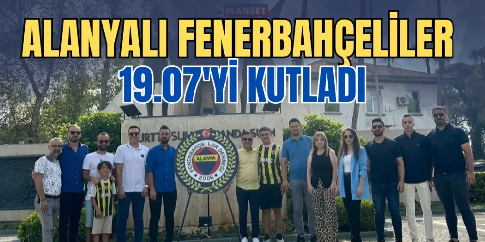 ALANYALI FENERBAHÇELİLER 19.07’Yİ KUTLADI