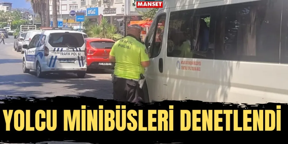 YOLCU MİNİBÜSLERİ DENETLENDİ