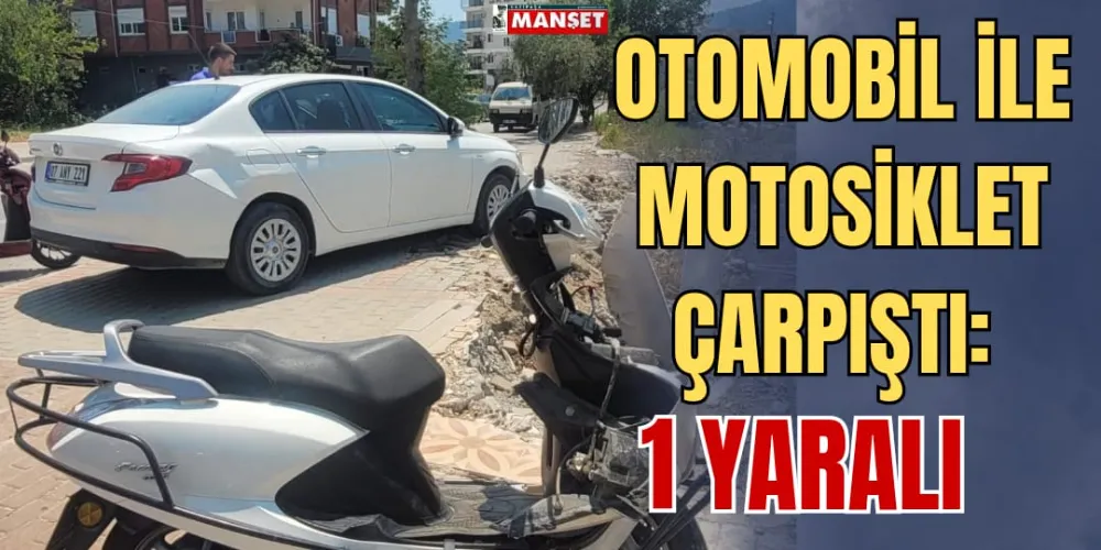 OTOMOBİL İLE MOTOSİKLET ÇARPIŞTI: 1 YARALI 