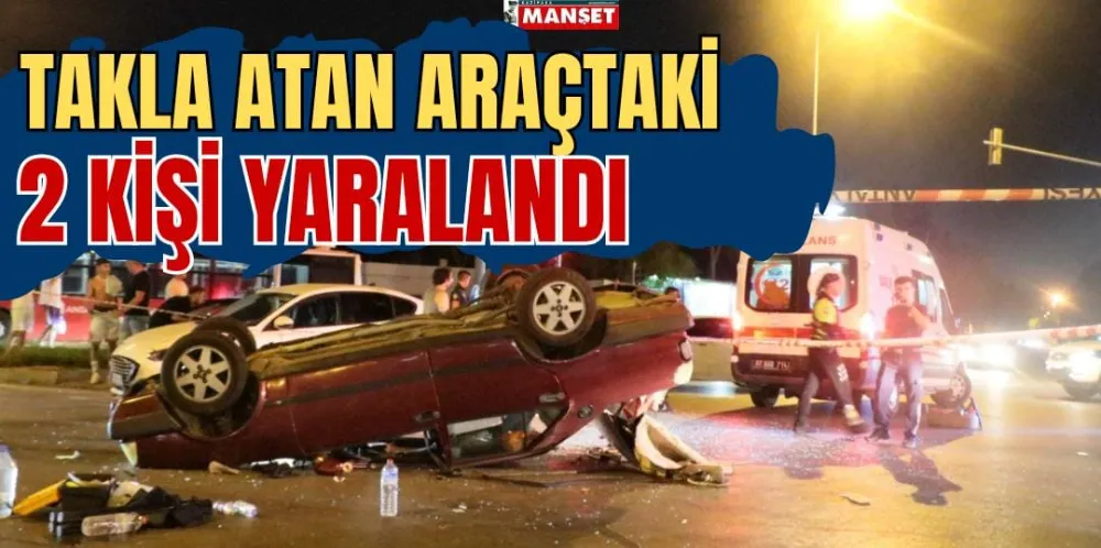 TAKLA ATAN ARAÇTAKİ 2 KİŞİ YARALANDI