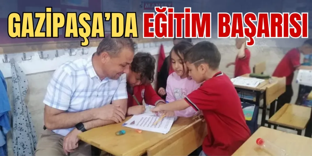 GAZİPAŞA’DA EĞİTİM BAŞARISI