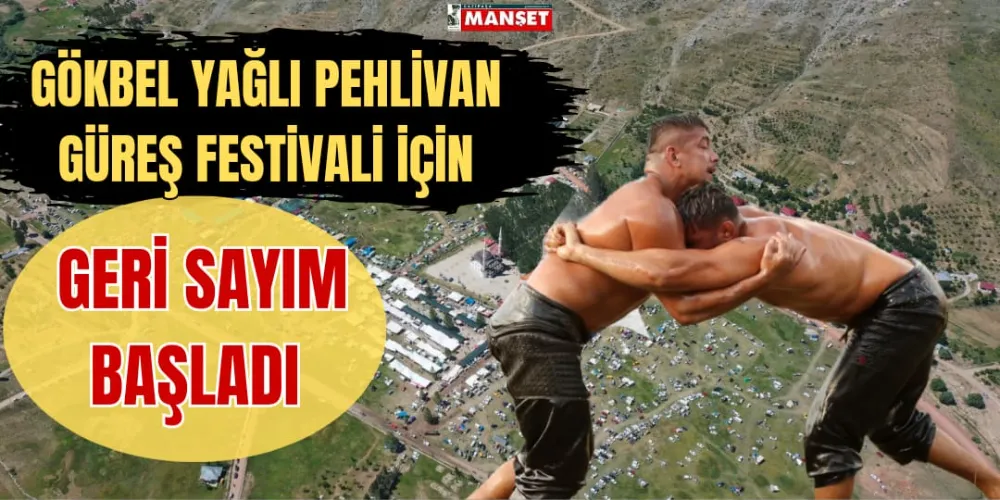 GÖKBEL YAĞLI PEHLİVAN GÜREŞ  FESTİVALİ İÇİN GERİ SAYIM BAŞLADI