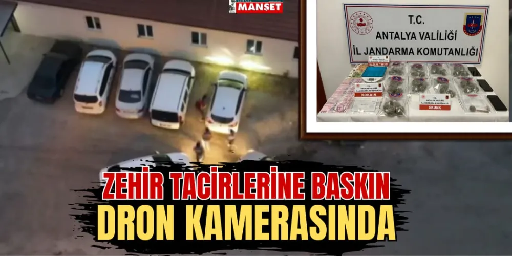 ZEHİR TACİRLERİNE BASKIN DRON KAMERASINDA