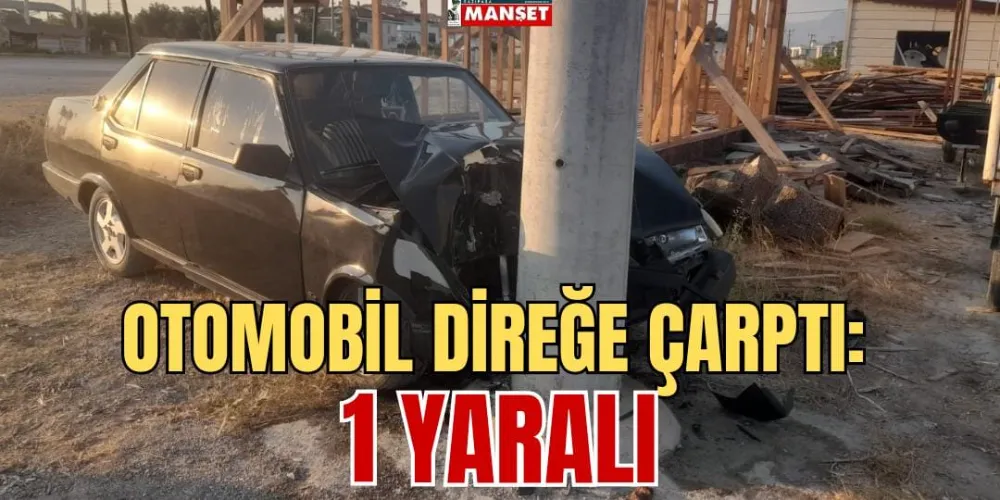 OTOMOBİL DİREĞE ÇARPTI: 1 YARALI