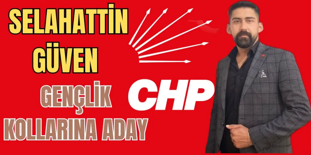 SELAHATTİN GÜVEN  GENÇLİK KOLLARINA ADAY 