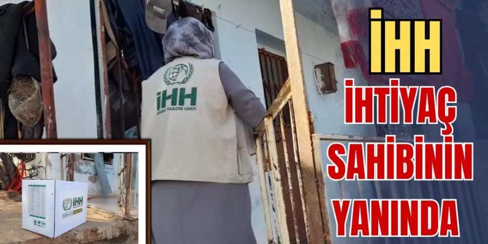 İHH İHTİYAÇ SAHİBİNİN YANINDA 