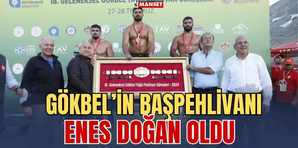 GÖKBEL’İN BAŞPEHLİVANI ENES DOĞAN OLDU