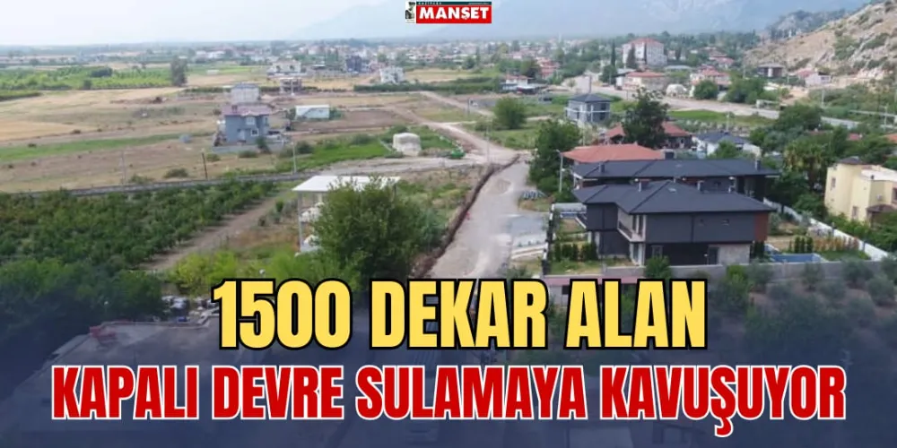 1500 DEKAR ALAN KAPALI DEVRE SULAMAYA KAVUŞUYOR