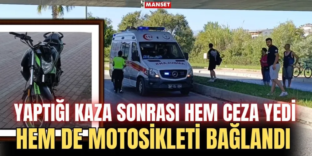 YAPTIĞI KAZA SONRASI HEM CEZA YEDİ, HEM DE MOTOSİKLETİ BAĞLANDI