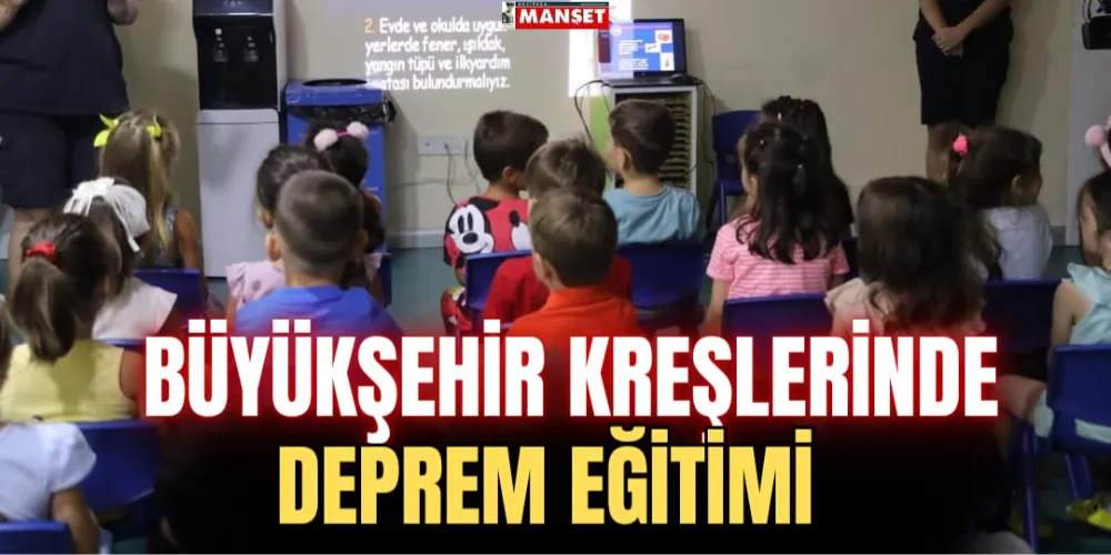 BÜYÜKŞEHİR KREŞLERİNDE DEPREM EĞİTİMİ