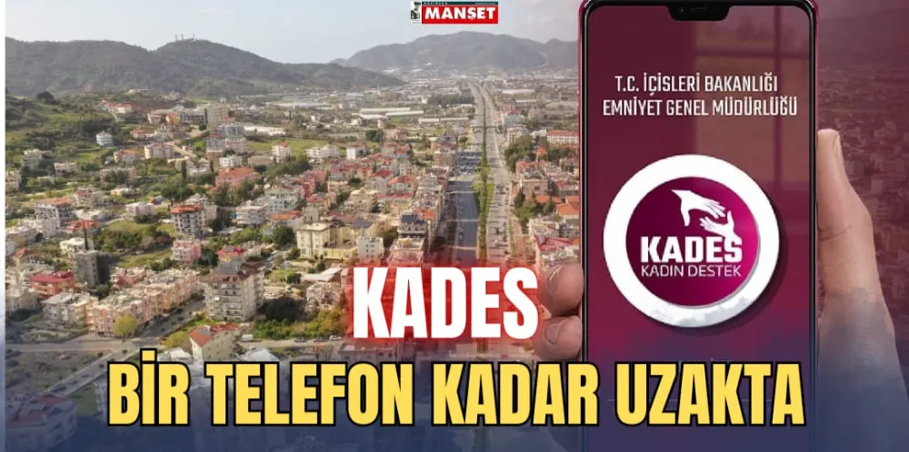  KADES BİR TELEFON KADAR UZAKTA