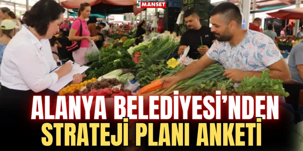 ALANYA BELEDİYESİ’NDEN  STRATEJİ PLANI ANKETİ