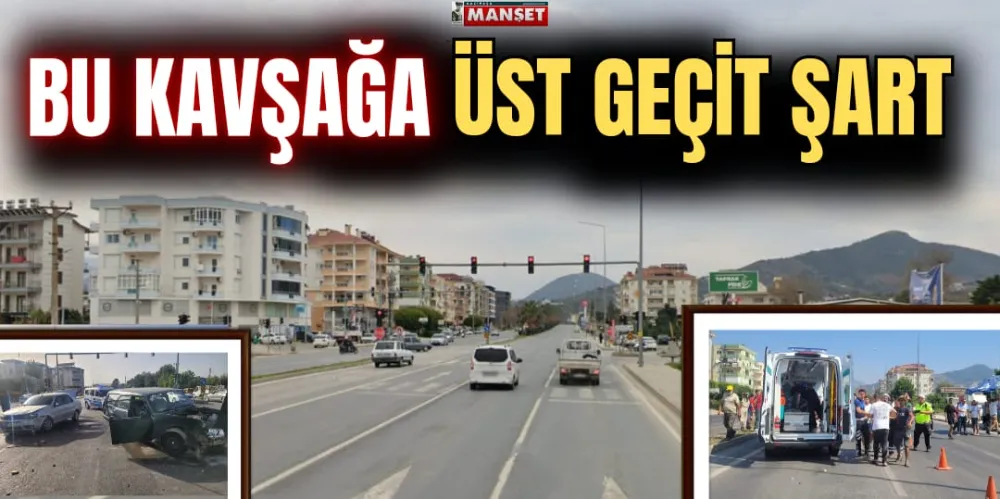 BU KAVŞAĞA ÜST GEÇİT ŞART