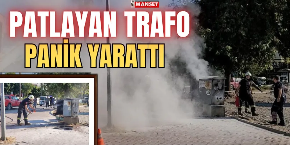 PATLAYAN TRAFO PANİK YARATTI 