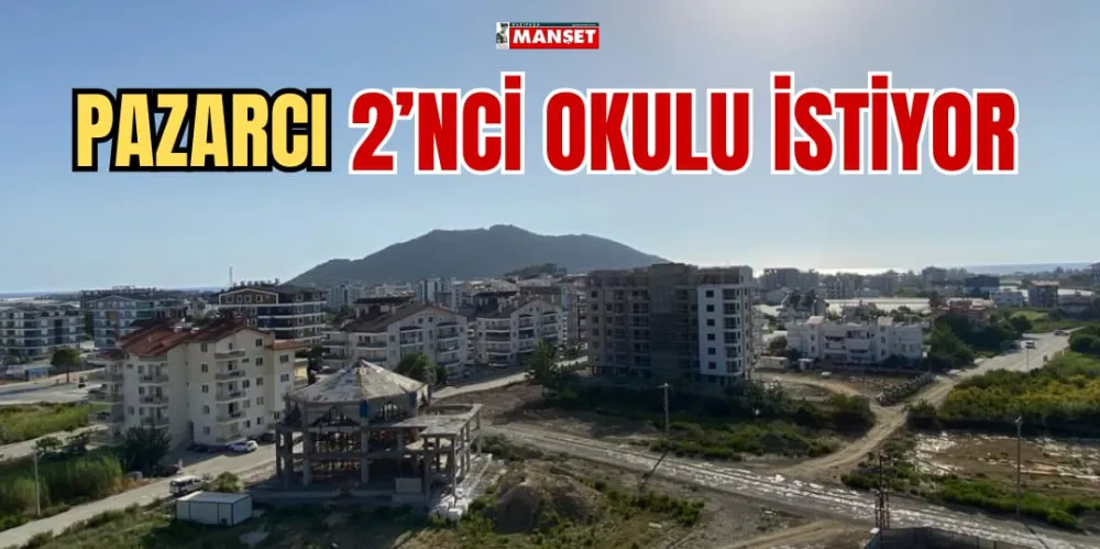 PAZARCI 2’NCİ OKULU İSTİYOR