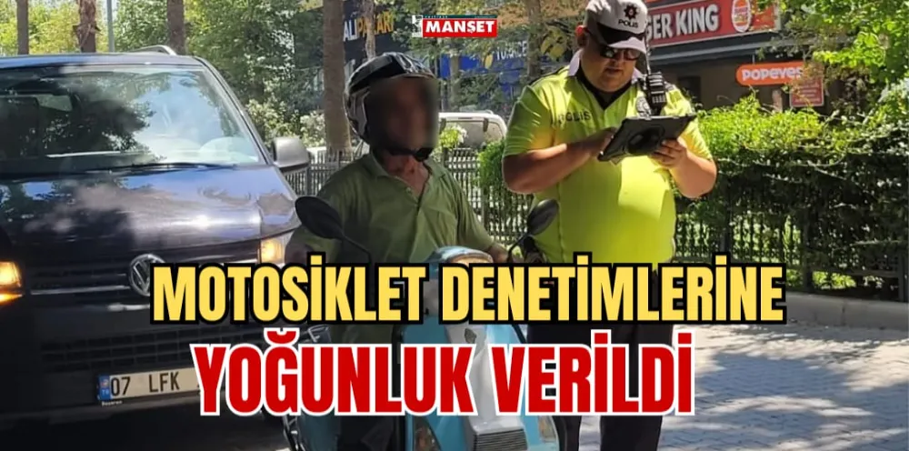 MOTOSİKLET DENETİMLERİNE YOĞUNLUK VERİLDİ