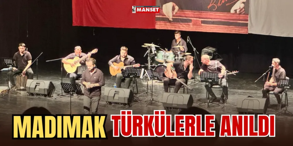 MADIMAK TÜRKÜLERLE ANILDI