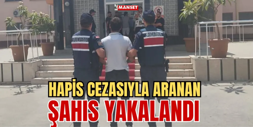 HAPİS CEZASIYLA ARANAN ŞAHIS YAKALANDI