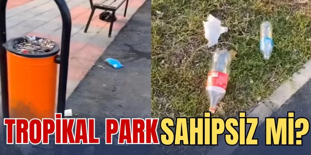 TROPİKAL PARK SAHİPSİZ Mİ?