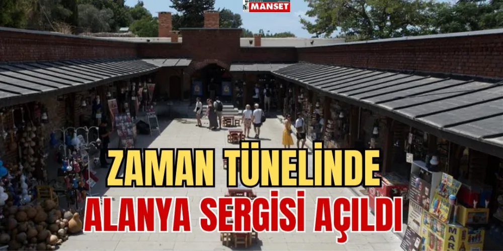 ZAMAN TÜNELİNDE  ALANYA SERGİSİ AÇILDI