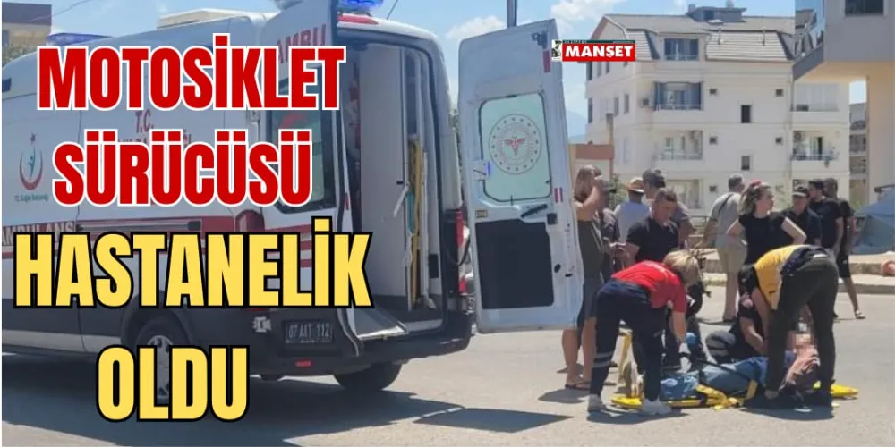 MOTOSİKLET SÜRÜCÜSÜ HASTANELİK OLDU