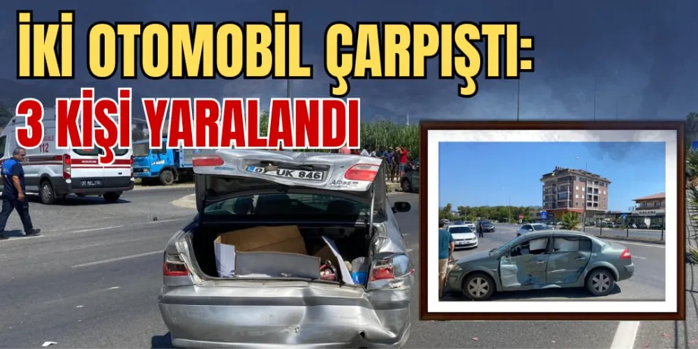 İKİ OTOMOBİL ÇARPIŞTI: 3 KİŞİ YARALANDI