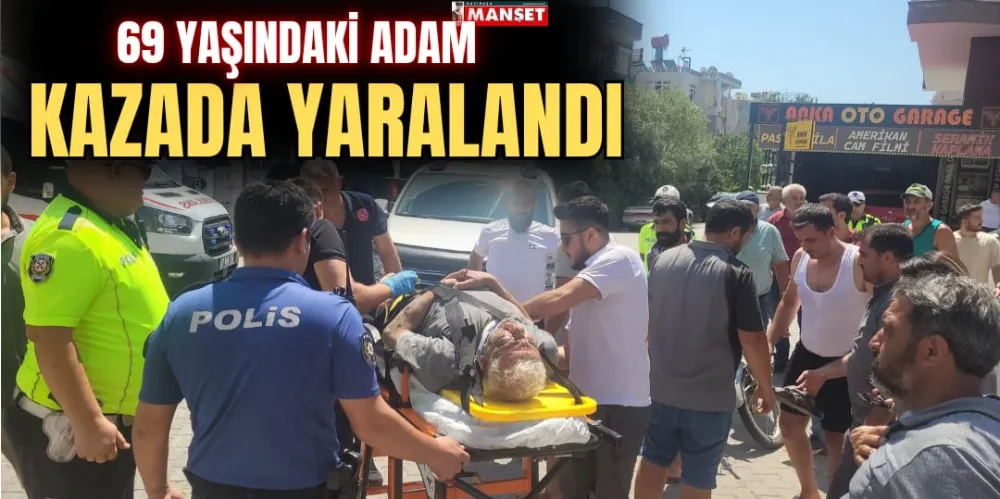 69 YAŞINDAKİ ADAM KAZADA YARALANDI