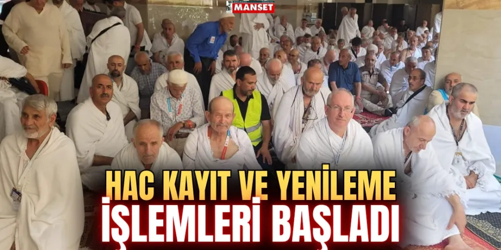 HAC KAYIT VE YENİLEME İŞLEMLERİ BAŞLADI