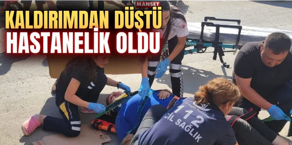 KALDIRIMDAN DÜŞTÜ, HASTANELİK OLDU