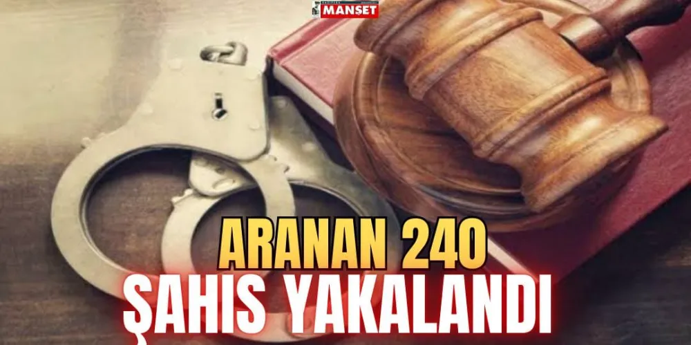 ARANAN 240  ŞAHIS YAKALANDI